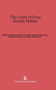 Title: The Costs of Poor Health Habits, Author: Willard G. Manning