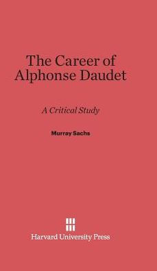 The Career of Alphonse Daudet: A Critical Study