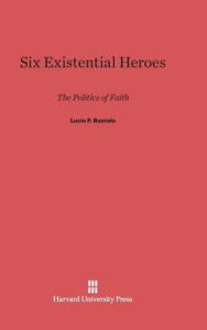 Title: Six Existential Heroes: The Politics of Faith, Author: Lucio P Ruotolo