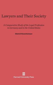 Title: Lawyers and their Society: A Comparative Study of the Legal Profession in Germany and in the United States, Author: Dietrich Rueschemeyer