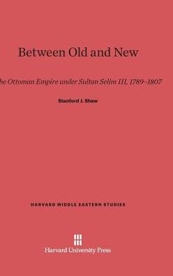 Between Old and New: The Ottoman Empire under Sultan Selim III, 1789-1807