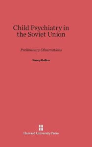 Title: Child Psychiatry in the Soviet Union: Preliminary Observations, Author: Nancy Rollins