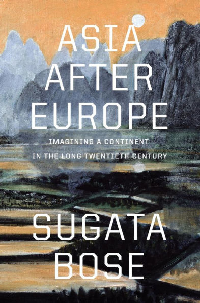 Asia after Europe: Imagining a Continent the Long Twentieth Century