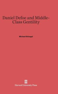 Title: Daniel Defoe and Middle-Class Gentility, Author: Michael Shinagel