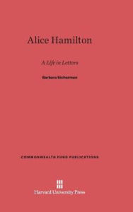 Title: Alice Hamilton: A Life in Letters, Author: Barbara Sicherman