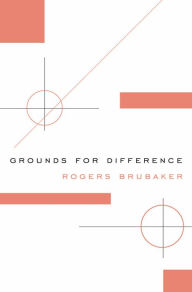 Title: Grounds for Difference, Author: Rogers Brubaker