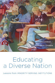 Title: Educating a Diverse Nation: Lessons from Minority-Serving Institutions, Author: Clifton Conrad