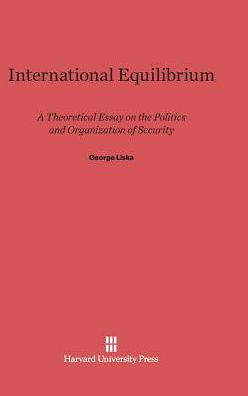 International Equilibrium: A Theoretical Essay on the Politics and Organization of Security