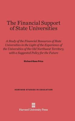 The Financial Support of State Universities: A Study of the Financial Resources of State Universities in Light of the Experience of the Universities of the Old Northwest Territory, with a Suggested Policy for the Future