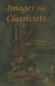 Title: Images for Classicists, Author: Kathleen M. Coleman