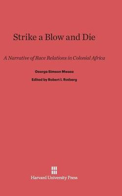 Strike a Blow and Die: A Narrative of Race Relations in Colonial Africa