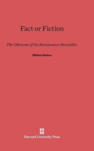 Title: Fact or Fiction: The Dilemma of the Renaissance Storyteller, Author: William Nelson