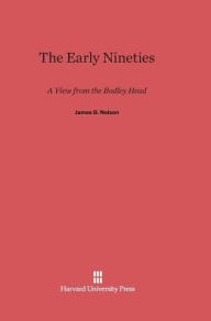 Title: The Early Nineties: A View from the Bodley Head, Author: James G Nelson