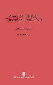 Title: American Higher Education, 1945-1970: A Personal Report, Author: Nathan M Pusey