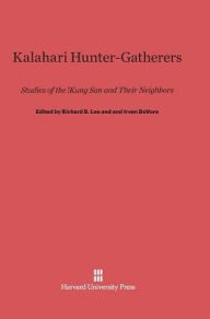 Title: Kalahari Hunter-Gatherers: Studies of the !Kung San and Their Neighbors, Author: Richard B Lee