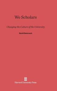 Title: We Scholars: Changing the Culture of the University, Author: David Damrosch