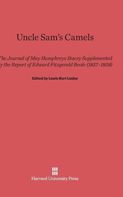 Uncle Sam's Camels: The Journal of May Humphreys Stacey Supplemented by the Report of Edward Fitzgerald Beale (1857-1858)
