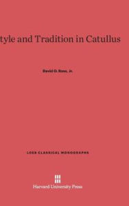 Title: Style and Tradition in Catullus, Author: David O. Ross Jr.