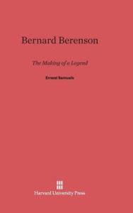 Title: Bernard Berenson: The Making of a Legend, Author: Ernest Samuels