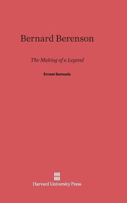 Bernard Berenson: The Making of a Legend