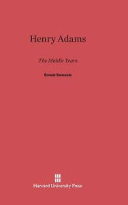 Title: Henry Adams: The Middle Years, Author: Ernest Samuels