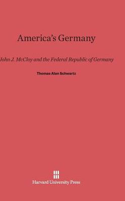 America's Germany: John J. McCloy and the Federal Republic of Germany