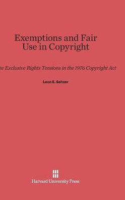 Exemptions and Fair Use in Copyright: The Exclusive Rights Tensions in the 1976 Copyright Act
