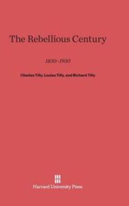 Title: The Rebellious Century: 1830-1930, Author: Charles Tilly