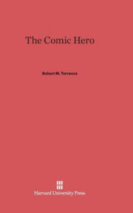 Title: The Comic Hero, Author: Robert M Torrance