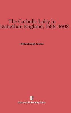 The Catholic Laity in Elizabethan England, 1558-1603