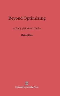 Beyond Optimizing: A Study of Rational Choice
