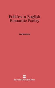 Title: Politics in English Romantic Poetry, Author: Carl Woodring