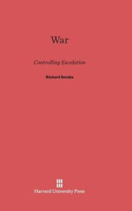 Title: War: Controlling Escalation, Author: Richard Smoke