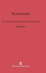 Title: Wordsworth: The Chronology of the Middle Years, 1800-1815, Author: Mark L. Reed