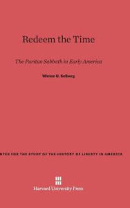 Title: Redeem the Time: The Puritan Sabbath in Early America, Author: Winton U Solberg
