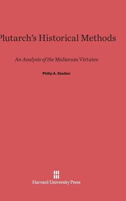 Plutarch's Historical Methods: An Analysis of the Mulierum Virtues