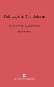 Title: Pathways to Tax Reform: The Concept of Tax Expenditures, Author: Stanley S Surrey