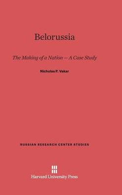 Belorussia: The Making of a Nation -- A Case Study