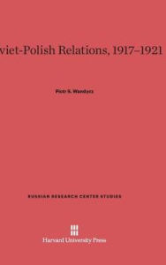 Title: Soviet-Polish Relations, 1917-1921, Author: Piotr S Wandycz