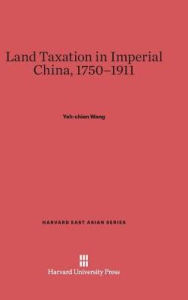 Title: Land Taxation in Imperial China, 1750-1911, Author: Yeh-Chien Wang