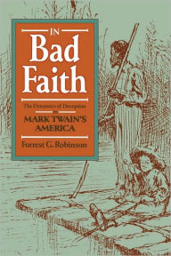 Title: In Bad Faith: The Dynamics of Deception in Mark Twain's America, Author: Forrest G. Robinson