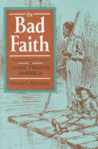 Title: In Bad Faith: The Dynamics of Deception in Mark Twain's America, Author: Forrest G. Robinson