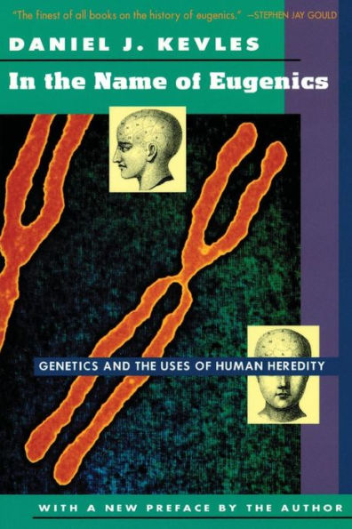 In the Name of Eugenics: Genetics and the Uses of Human Heredity / Edition 2