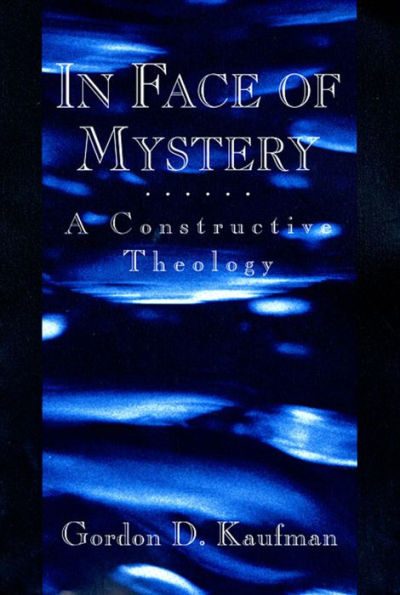 In Face of Mystery: A Constructive Theology / Edition 1