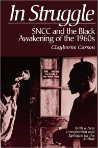 Title: In Struggle: SNCC and the Black Awakening of the 1960s, With a New Introduction and Epilogue by the Author / Edition 2, Author: Clayborne Carson