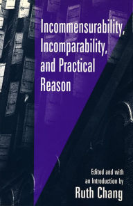 Title: Incommensurability, Incomparability, and Practical Reason / Edition 1, Author: Ruth Chang