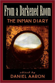 Title: From a Darkened Room: The Inman Diary, Author: Arthur C. Inman