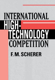 Title: International High-Technology Competition, Author: Frederick Michael Scherer