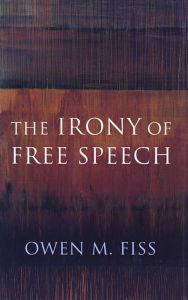 Title: The Irony of Free Speech / Edition 1, Author: Owen Fiss