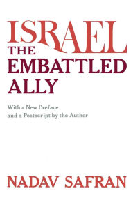 Title: Israel, the Embattled Ally: With a New Preface and a Postscript by the Author, Author: Nadav Safran